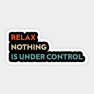 Relax Nothing is Under Control Funny Sticker